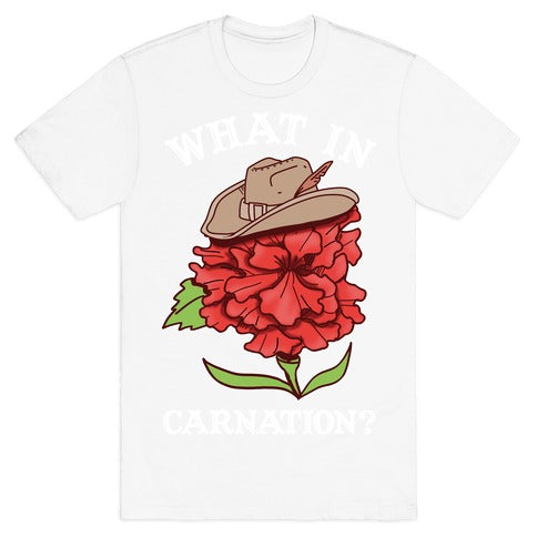 What In Carnation? T-Shirt